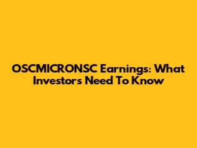 OSCMICRONSC Earnings: What Investors Need To Know