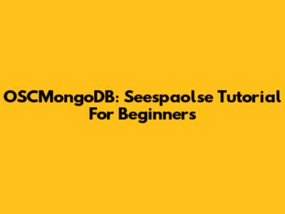 OSCMongoDB: Seespaolse Tutorial For Beginners