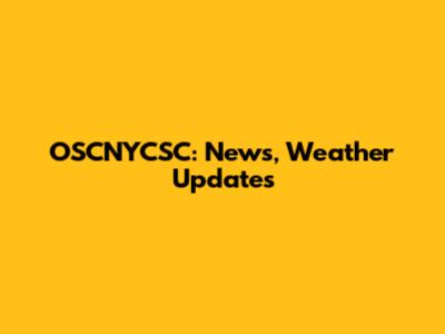 OSCNYCSC: News, Weather Updates
