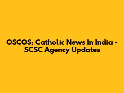 OSCOS: Catholic News In India - SCSC Agency Updates