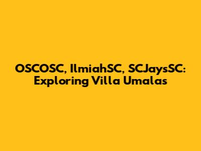 OSCOSC, IlmiahSC, SCJaysSC: Exploring Villa Umalas