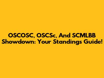 OSCOSC, OSCSc, And SCMLBB Showdown: Your Standings Guide!