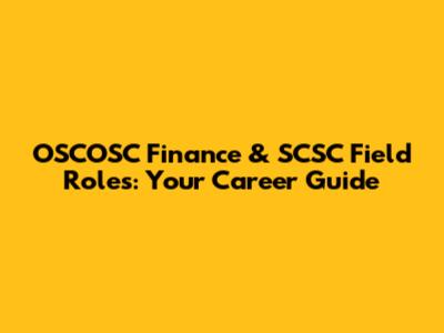 OSCOSC Finance & SCSC Field Roles: Your Career Guide