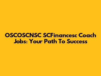 OSCOSCNSC SCFinancesc Coach Jobs: Your Path To Success