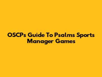 OSCP's Guide To Psalms Sports Manager Games