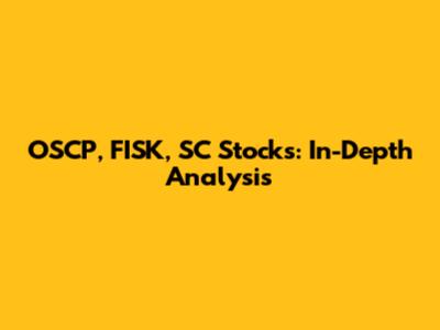 OSCP, FISK, SC Stocks: In-Depth Analysis