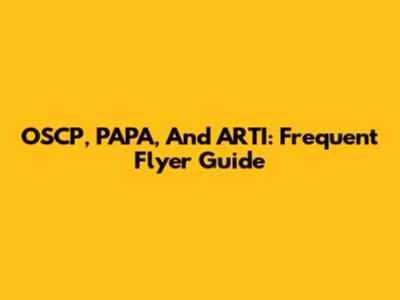 OSCP, PAPA, And ARTI: Frequent Flyer Guide
