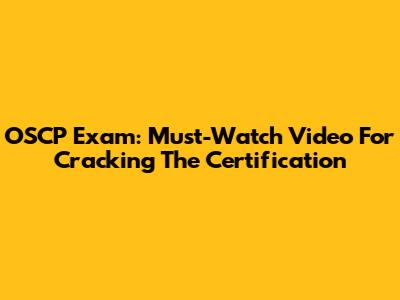 OSCP Exam: Must-Watch Video For Cracking The Certification