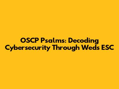 OSCP Psalms: Decoding Cybersecurity Through Wed's ESC