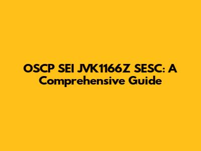 OSCP SEI JVK1166Z SESC: A Comprehensive Guide