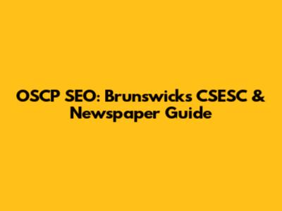 OSCP SEO: Brunswick's CSESC & Newspaper Guide