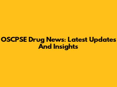 OSCPSE Drug News: Latest Updates And Insights
