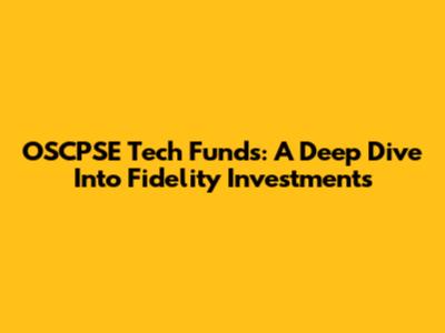 OSCPSE Tech Funds: A Deep Dive Into Fidelity Investments