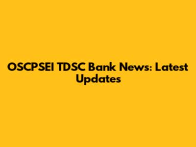OSCPSEI TDSC Bank News: Latest Updates
