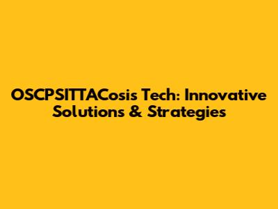 OSCPSITTACosis Tech: Innovative Solutions & Strategies