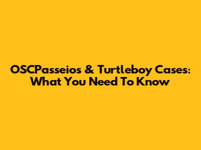 OSCPasseios & Turtleboy Cases: What You Need To Know