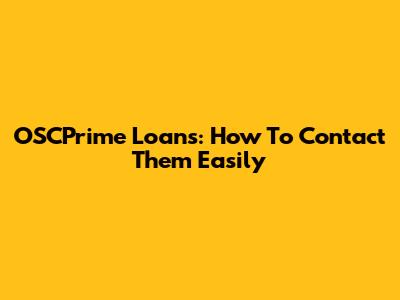 OSCPrime Loans: How To Contact Them Easily