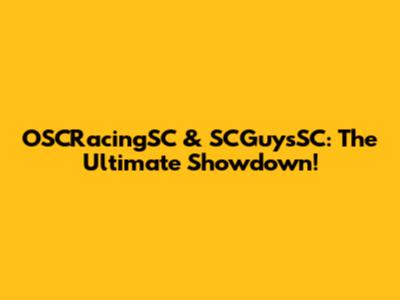 OSCRacingSC & SCGuysSC: The Ultimate Showdown!