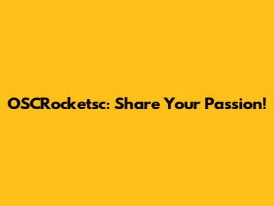 OSCRocketsc: Share Your Passion!