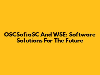 OSCSofiaSC And WSE: Software Solutions For The Future