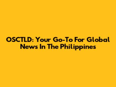 OSCTLD: Your Go-To For Global News In The Philippines