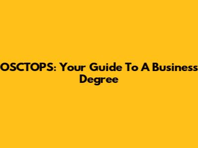 OSCTOPS: Your Guide To A Business Degree