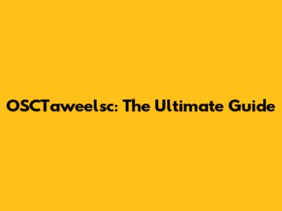 OSCTaweelsc: The Ultimate Guide