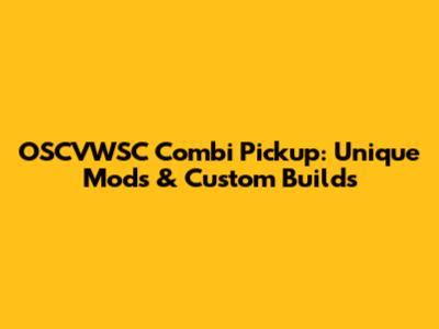 OSCVWSC Combi Pickup: Unique Mods & Custom Builds