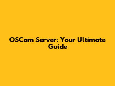 OSCam Server: Your Ultimate Guide