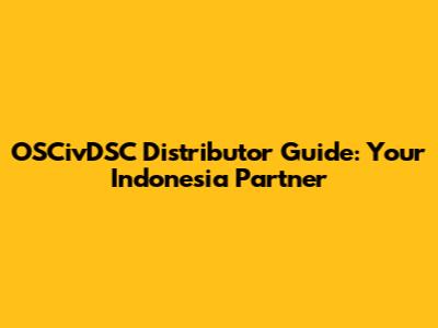 OSCivDSC Distributor Guide: Your Indonesia Partner