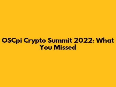 OSCpi Crypto Summit 2022: What You Missed