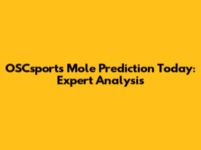 OSCsports Mole Prediction Today: Expert Analysis