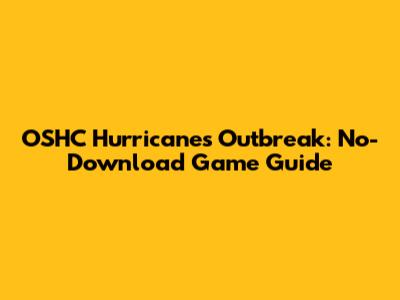 OSHC Hurricanes Outbreak: No-Download Game Guide
