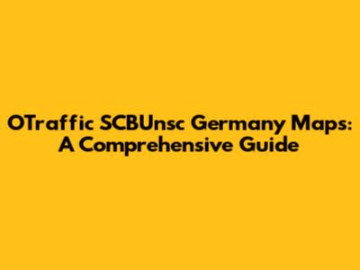 OTraffic SCBUnsc Germany Maps: A Comprehensive Guide