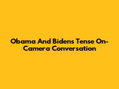 Obama And Biden's Tense On-Camera Conversation