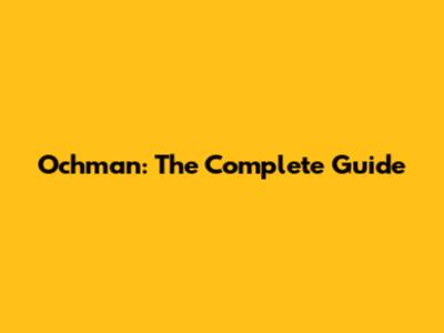 Ochman: The Complete Guide