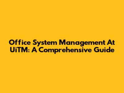 Office System Management At UiTM: A Comprehensive Guide