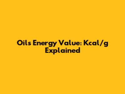 Oil's Energy Value: Kcal/g Explained