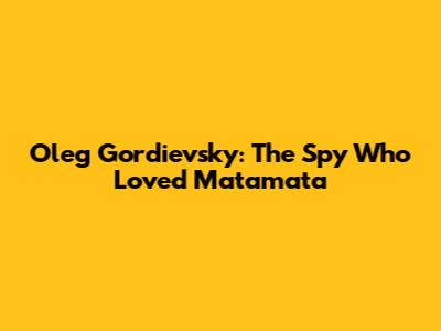 Oleg Gordievsky: The Spy Who Loved Matamata