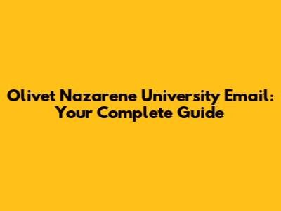 Olivet Nazarene University Email: Your Complete Guide