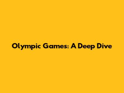 Olympic Games: A Deep Dive