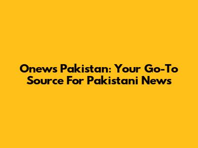 Onews Pakistan: Your Go-To Source For Pakistani News