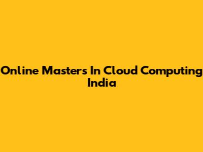 Online Masters In Cloud Computing India