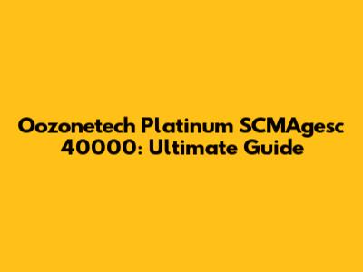 Oozonetech Platinum SCMAgesc 40000: Ultimate Guide