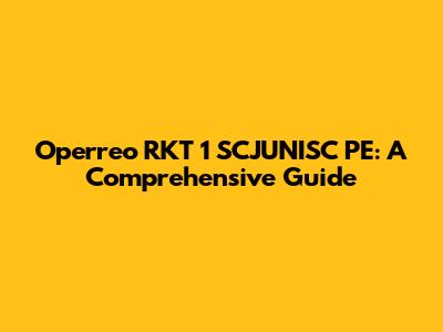 Operreo RKT 1 SCJUNISC PE: A Comprehensive Guide