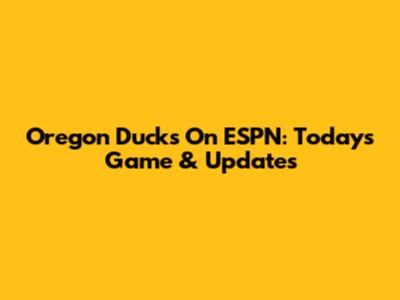 Oregon Ducks On ESPN: Today's Game & Updates