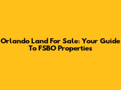 Orlando Land For Sale: Your Guide To FSBO Properties