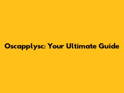 Oscapplysc: Your Ultimate Guide