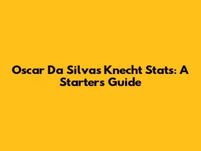Oscar Da Silva's Knecht Stats: A Starter's Guide