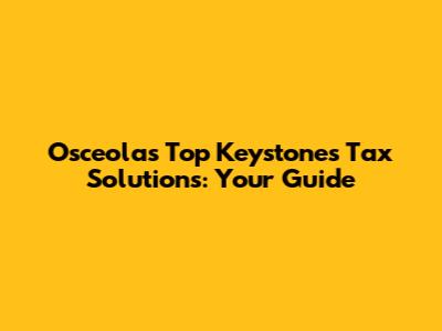 Osceola's Top Keystones Tax Solutions: Your Guide